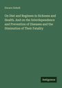 Horace Dobell: On Diet and Regimen in Sickness and Health. And on the Interdependence and Prevention of Diseases and the Diminution of Their Fatality, Buch
