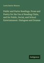 Lewis Baxter Monroe: Public and Parlor Readings. Prose and Poetry for the Use of Reading Clubs, and for Public, Social, and School Entertainment. Dialogues and Dramas, Buch