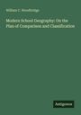 William C. Woodbridge: Modern School Geography: On the Plan of Comparison and Classification, Buch