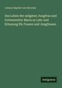 Johann Baptist Von Hirscher: Das Leben der seligsten Jungfrau und Gottesmutter Maria zu Lehr und Erbauung für Frauen und Jungfrauen, Buch