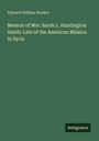 Edward William Hooker: Memoir of Mrs. Sarah L. Huntington Smith: Late of the American Mission in Syria, Buch