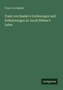 Grüner Hintergrund mit Titel: "Franz von Baader's Vorlesungen und Erläuterungen zu Jacob Böhme's Lehre". Unten rechts: "Antigonos".