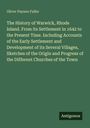 Oliver Payson Fuller: The History of Warwick, Rhode Island. From its Settlement in 1642 to the Present Time. Including Accounts of the Early Settlement and Development of its Several Villages, Sketches of the Origin and Progress of the Different Churches of the Town, Buch