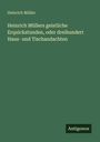 Heinrich Müller: Heinrich Müllers geistliche Erquickstunden, oder dreihundert Haus- und Tischandachten, Buch