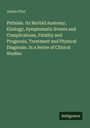 Austin Flint: Phthisis. Its Morbid Anatomy, Etiology, Symptomatic Events and Complications, Fatality and Prognosis, Treatment and Physical Diagnosis. In a Series of Clinical Studies, Buch