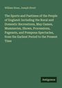 William Hone: The Sports and Pastimes of the People of England: Including the Rural and Domestic Recreations, May Games, Mummeries, Shows, Processions, Pageants, and Pompous Spectacles, from the Earliest Period to the Present Time, Buch