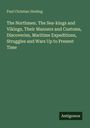 Paul Christian Sinding: The Northmen. The Sea-kings and Vikings, Their Manners and Customs, Discoveries, Maritime Expeditions, Struggles and Wars Up to Present Time, Buch