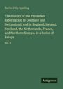 Martin John Spalding: The History of the Protestant Reformation in Germany and Switzerland, and in England, Ireland, Scotland, the Netherlands, France, and Northern Europe. In a Series of Essays, Buch