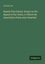 Text: "Anonymous. Repeal Prize Essays. Essays on the Repeal of the Union, to Which the Association Prizes were Awarded. Antigonos." Einfache grüne Buchabdeckung.
