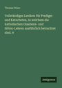 Thomas Wiser: Vollständiges Lexikon für Prediger und Katecheten, in welchem die katholischen Glaubens- und Sitten-Lehren ausführlich betrachtet sind. 9, Buch