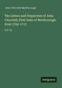 John Churchill Marlborough: The Letters and Dispatches of John Churchill, First Duke of Marlborough, from 1702-1712, Buch