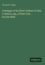 George W. Cogan: Catalogue of the Silver Cabinet of Chas. P. Britton, esq., of New York. [01/29/1883], Buch