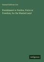 „Punishment or Pardon, Force or Freedom, for the Wasted Land“ von Samuel Sullivan Cox. Unten rechts: „Antigonos“.