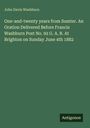 John Davis Washburn: One-and-twenty years from Sumter. An Oration Delivered Before Francis Washburn Post No. 92 G. A. R. At Brighton on Sunday June 4th 1882, Buch
