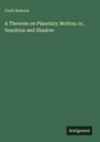 Titel: "A Theorem on Planetary Motion; or, Sunshine and Shadow" von Clark Roberts. Unten rechts: "Antigonos".