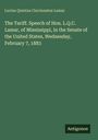 Lucius Quintus Cincinnatus Lamar: The Tariff. Speech of Hon. L.Q.C. Lamar, of Mississippi, in the Senate of the United States, Wednesday, February 7, 1883, Buch