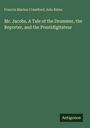 Cover mit den Namen Francis Marion Crawford, Arlo Bates. Titel: "Mr. Jacobs, A Tale of the Drummer, the Reporter, and the Prestidigitateur". Unten rechts ein kleines Logo mit "Antigonos". 