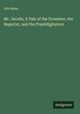 Arlo Bates: Mr. Jacobs, A Tale of the Drummer, the Reporter, and the Prestidigitateur, Buch