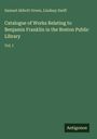 "Catalogue of Works Relating to Benjamin Franklin in the Boston Public Library, Vol. I. Von Samuel Abbott Green, Lindsay Swift."