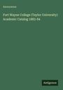 Anonymous: Fort Wayne College (Taylor University) Academic Catalog 1883-84, Buch