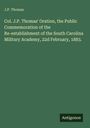 J. P. Thomas: Col. J.P. Thomas' Oration, the Public Commemoration of the Re-establishment of the South Carolina Military Academy, 22d February, 1883., Buch