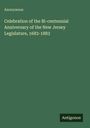 Anonymous: Celebration of the Bi-centennial Anniversary of the New Jersey Legislature, 1683-1883, Buch