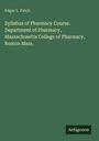 Edgar L. Patch: Syllabus of Pharmacy Course. Department of Pharmacy, Massachusetts College of Pharmacy, Boston Mass., Buch