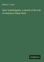 Oben steht "William F. Davis". Darunter: "Saint Indefatigable. A sketch of the Life of Amarancy Paine Sarle". Unten steht "Antigonos".