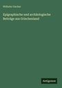 „Wilhelm Vischer: Epigraphische und archäologische Beiträge aus Griechenland“ steht auf grünem Hintergrund. Links Text.