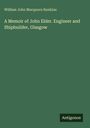 William John Macquorn Rankine: A Memoir of John Elder. Engineer and Shipbuilder, Glasgow, Buch