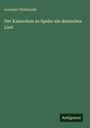 Oben in Weiß: "Leonhart Wohlmuth". Mittig: "Der Kaiserdom zu Speier ein deutsches Lied". Unten: "Antigonos" in weißem Kästchen. 