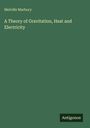 Melville Marbury: A Theory of Gravitation, Heat and Electricity, Buch
