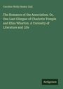 Caroline Wells Healey Dall: The Romance of the Association. Or, One Last Glimpse of Charlotte Temple and Eliza Wharton. A Curiosity of Literature and Life, Buch
