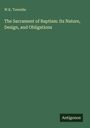 Oben links: "W.K. Tweedie". Groß: "The Sacrament of Baptism: Its Nature, Design, and Obligations". Unten rechts: "Antigonos".