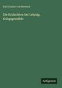 Oben steht "Karl Gustav von Berneck". Darunter: "Die Schlachten bei Leipzig: Kriegsgemälde". Unten rechts: "Antigonos".