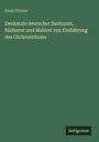 Ernst Förster: Denkmale deutscher Baukunst, Bildnerei und Malerei von Einführung des Christenthums, Buch