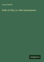 Jacob Abbott: Rollo at Play; or, Safe Amusements, Buch