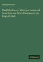 Alfred Edersheim: The Bible History. History of Judah and Israel from the Birth of Solomon to the Reign of Ahab, Buch
