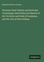 Benjamin Moore Norman: Norman's New Orleans and Environs: Containing a Brief Historical Sketch of the Territory and State of Louisiana, and the City of New Orleans, Buch