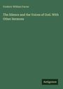 Frederic William Farrar: The Silence and the Voices of God. With Other Sermons, Buch
