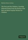 Matthew Henry Lothrop: The Poet and the Children. Carefully Selected Poems from the Works of the Best and Most Popular Writers for Children, Buch