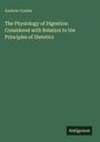 Titel: "The Physiology of Digestion: Considered with Relation to the Principles of Dietetics" von Andrew Combe. Unten steht "Antigonos".