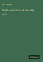 F. W. Fairholt: The Dramatic Works of John Lilly, Buch