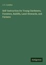 J. C. Loudon: Self-Instruction for Young Gardeners, Foresters, Bailiffs, Land-Stewards, and Farmers, Buch