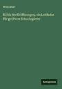 Max Lange: Kritik der Eröffnungen; ein Leitfaden für geübtere Schachspieler, Buch