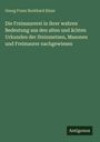 Georg Franz Burkhard Kloss: Die Freimaurerei in ihrer wahren Bedeutung aus den alten und ächten Urkunden der Steinmetzen, Masonen und Freimaurer nachgewiesen, Buch