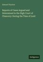 Titel: "Reports of Cases Argued and Determined in the High Court of Chancery". Autor: Edward Thurlow.