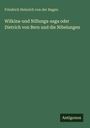 Friedrich Heinrich Von Der Hagen: Wilkina-und Niflunga-saga oder Dietrich von Bern und die Nibelungen, Buch