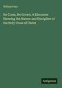 William Penn: No Cross, No Crown. A Discourse Showing the Nature and Discipline of the Holy Cross of Christ, Buch