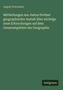 August Petermann: Mittheilungen aus Justus Perthes' geographischer Anstalt über wichtige neue Erforschungen auf dem Gesammtgebiete der Geographie, Buch